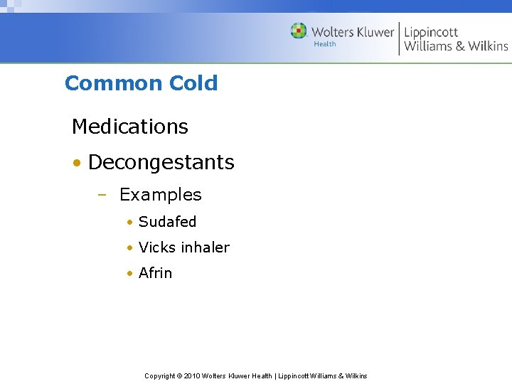 Common Cold Medications • Decongestants – Examples • Sudafed • Vicks inhaler • Afrin