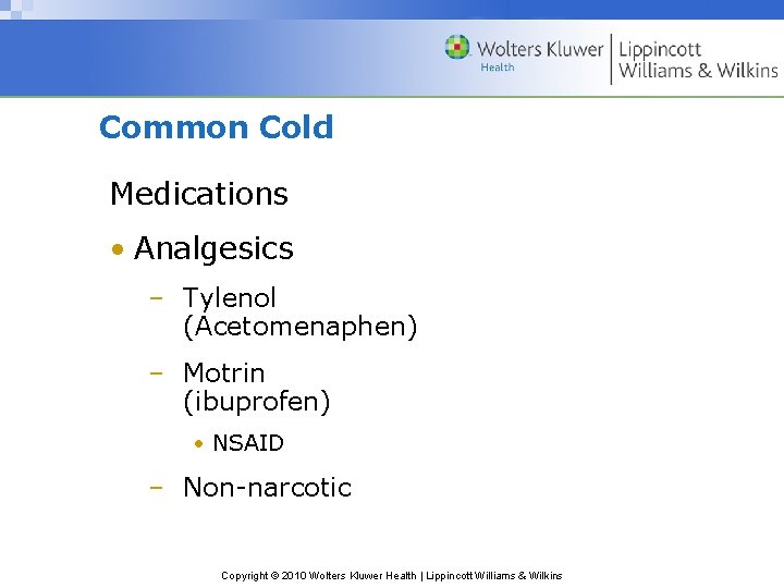 Common Cold Medications • Analgesics – Tylenol (Acetomenaphen) – Motrin (ibuprofen) • NSAID –