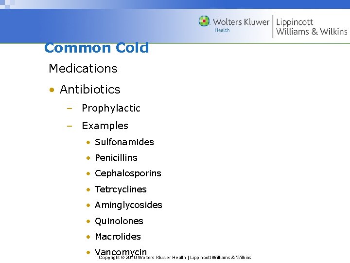 Common Cold Medications • Antibiotics – Prophylactic – Examples • Sulfonamides • Penicillins •