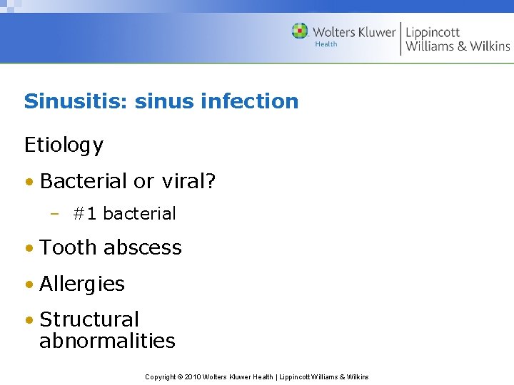 Sinusitis: sinus infection Etiology • Bacterial or viral? – #1 bacterial • Tooth abscess