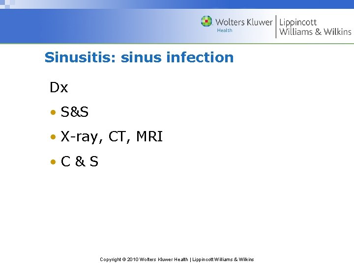 Sinusitis: sinus infection Dx • S&S • X-ray, CT, MRI • C & S