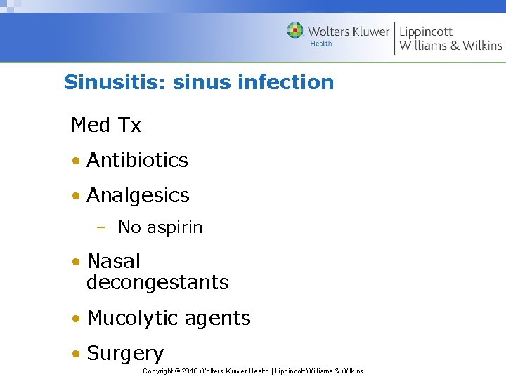 Sinusitis: sinus infection Med Tx • Antibiotics • Analgesics – No aspirin • Nasal