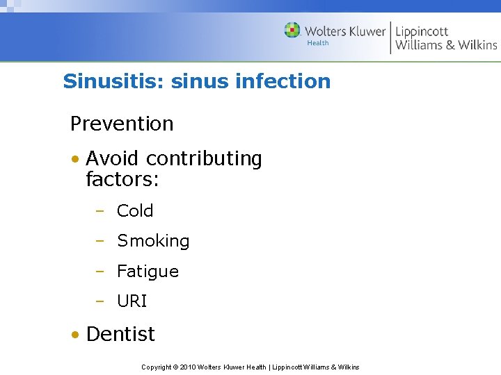 Sinusitis: sinus infection Prevention • Avoid contributing factors: – Cold – Smoking – Fatigue