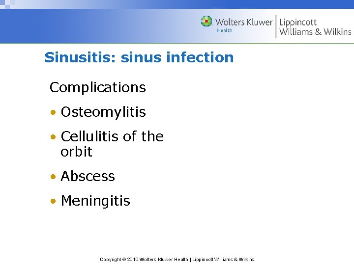 Sinusitis: sinus infection Complications • Osteomylitis • Cellulitis of the orbit • Abscess •