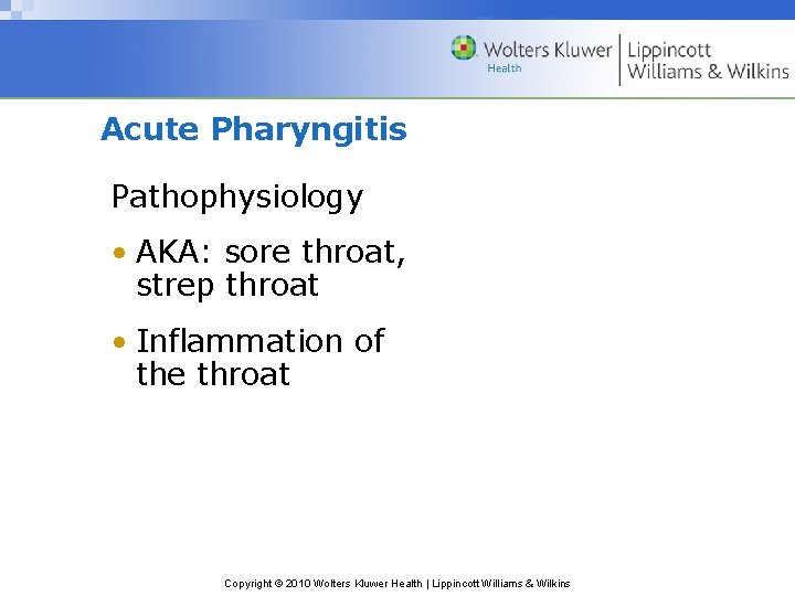 Acute Pharyngitis Pathophysiology • AKA: sore throat, strep throat • Inflammation of the throat