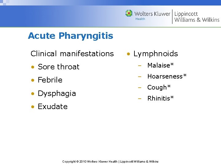 Acute Pharyngitis Clinical manifestations • Lymphnoids • Sore throat – Malaise* • Febrile –