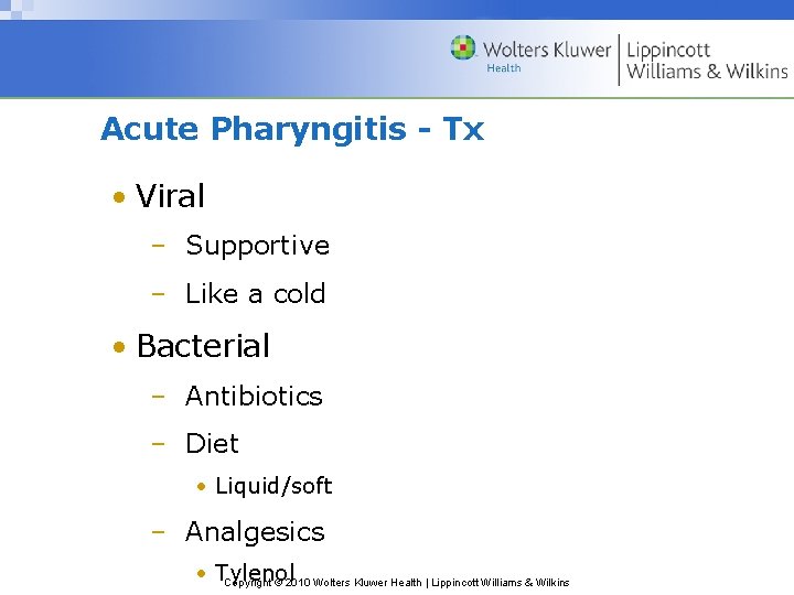 Acute Pharyngitis - Tx • Viral – Supportive – Like a cold • Bacterial