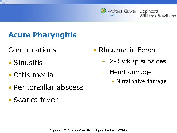 Acute Pharyngitis Complications • Rheumatic Fever • Sinusitis – 2 -3 wk /p subsides