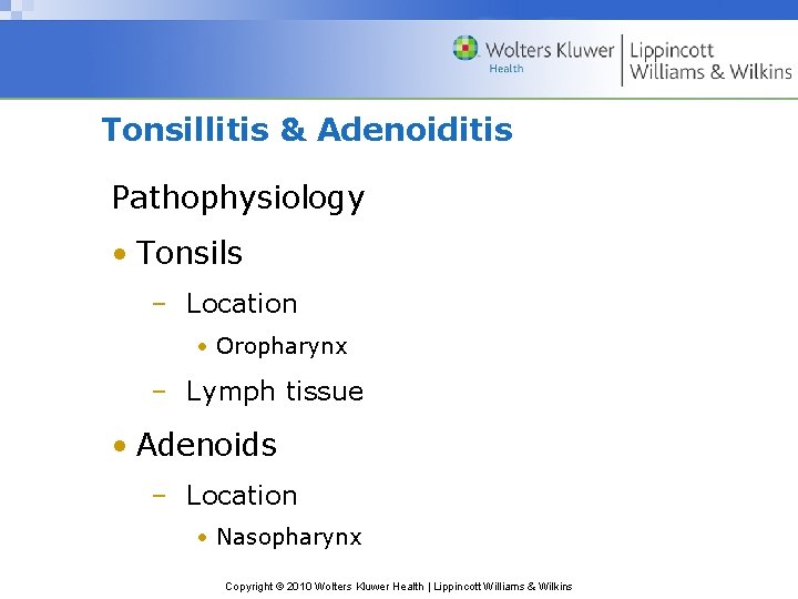 Tonsillitis & Adenoiditis Pathophysiology • Tonsils – Location • Oropharynx – Lymph tissue •