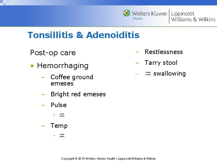 Tonsillitis & Adenoiditis Post-op care – Restlessness • Hemorrhaging – Tarry stool – Coffee