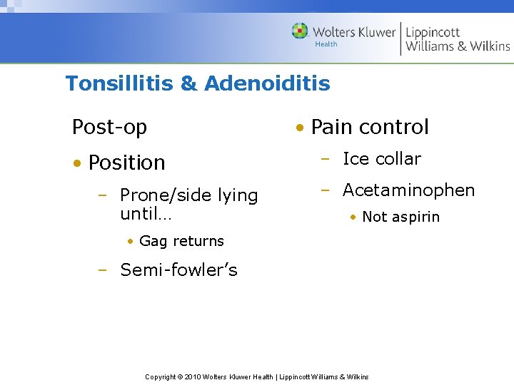 Tonsillitis & Adenoiditis Post-op • Position – Prone/side lying until… • Pain control –