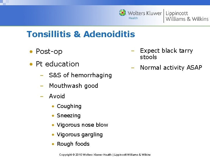 Tonsillitis & Adenoiditis • Post-op • Pt education – Expect black tarry stools –