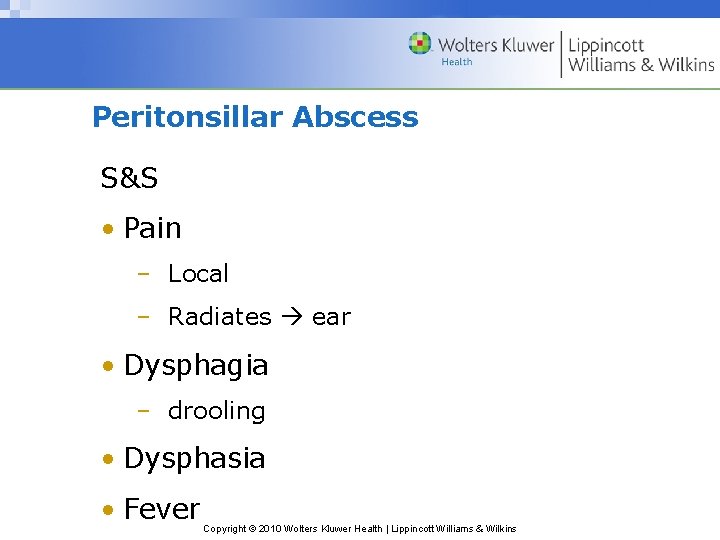 Peritonsillar Abscess S&S • Pain – Local – Radiates ear • Dysphagia – drooling