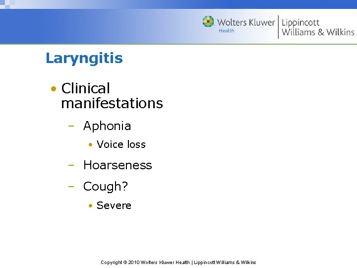 Laryngitis • Clinical manifestations – Aphonia • Voice loss – Hoarseness – Cough? •