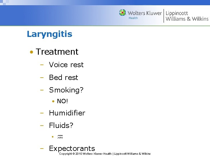 Laryngitis • Treatment – Voice rest – Bed rest – Smoking? • NO! –