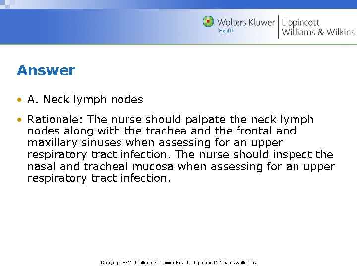 Answer • A. Neck lymph nodes • Rationale: The nurse should palpate the neck