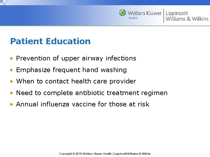 Patient Education • Prevention of upper airway infections • Emphasize frequent hand washing •