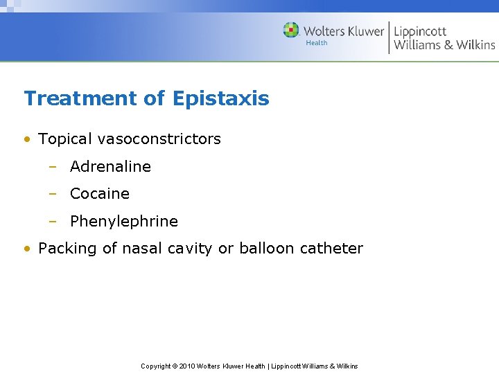 Treatment of Epistaxis • Topical vasoconstrictors – Adrenaline – Cocaine – Phenylephrine • Packing