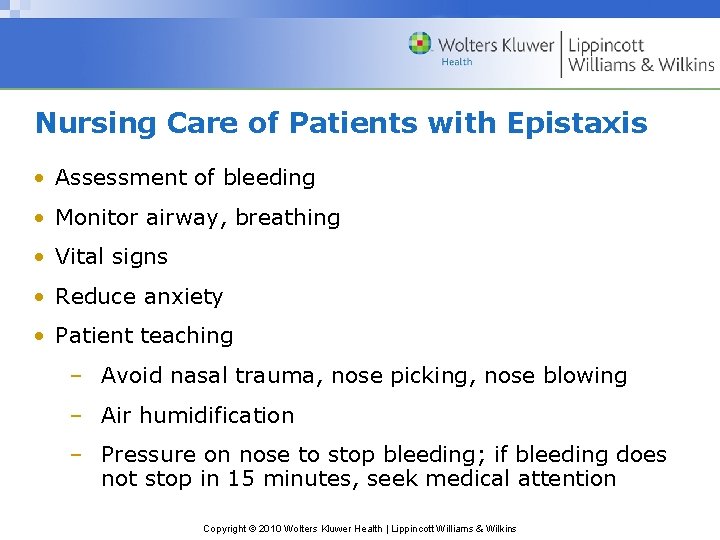Nursing Care of Patients with Epistaxis • Assessment of bleeding • Monitor airway, breathing