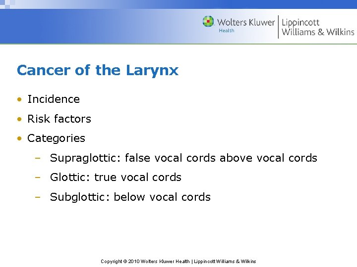 Cancer of the Larynx • Incidence • Risk factors • Categories – Supraglottic: false