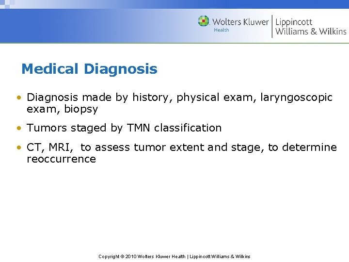 Medical Diagnosis • Diagnosis made by history, physical exam, laryngoscopic exam, biopsy • Tumors