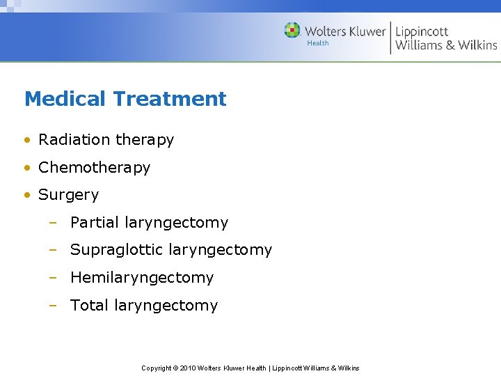 Medical Treatment • Radiation therapy • Chemotherapy • Surgery – Partial laryngectomy – Supraglottic