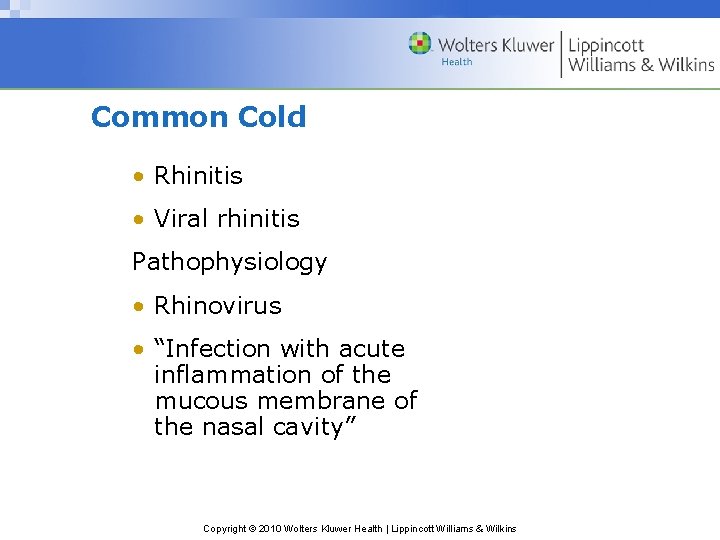 Common Cold • Rhinitis • Viral rhinitis Pathophysiology • Rhinovirus • “Infection with acute