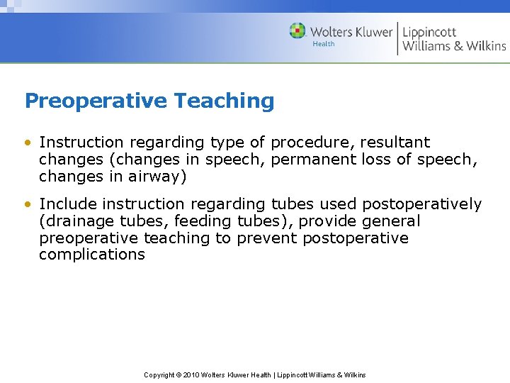 Preoperative Teaching • Instruction regarding type of procedure, resultant changes (changes in speech, permanent