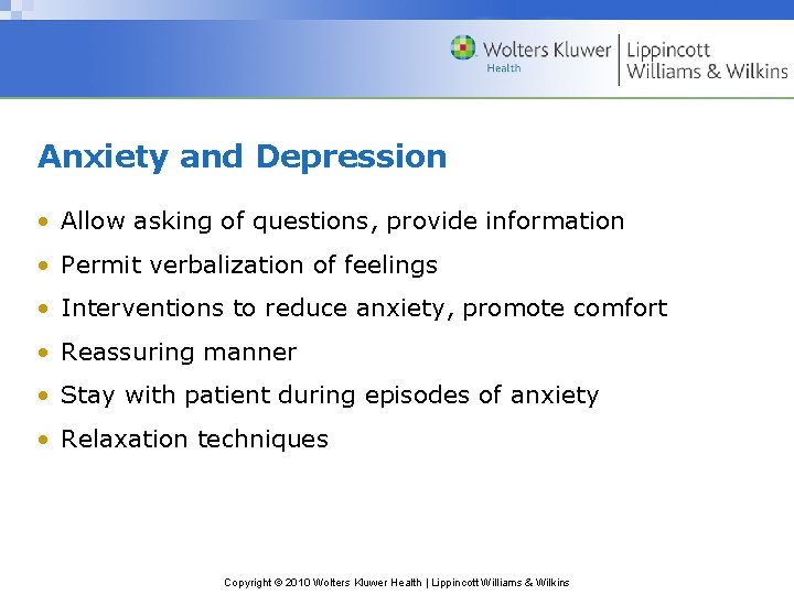 Anxiety and Depression • Allow asking of questions, provide information • Permit verbalization of