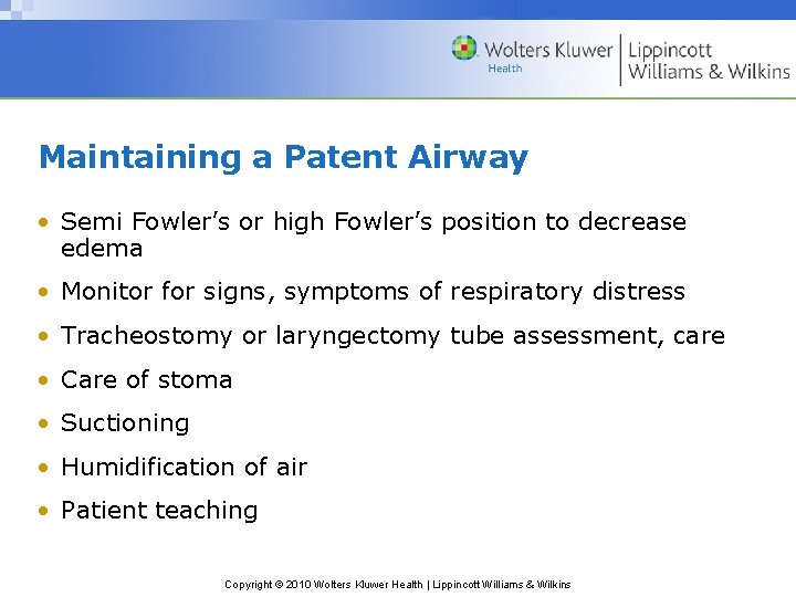 Maintaining a Patent Airway • Semi Fowler’s or high Fowler’s position to decrease edema