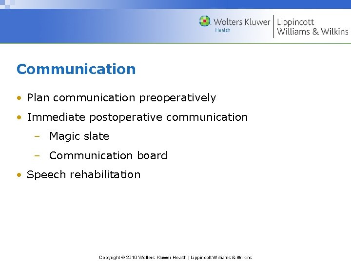 Communication • Plan communication preoperatively • Immediate postoperative communication – Magic slate – Communication