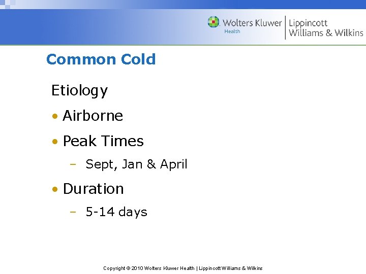 Common Cold Etiology • Airborne • Peak Times – Sept, Jan & April •