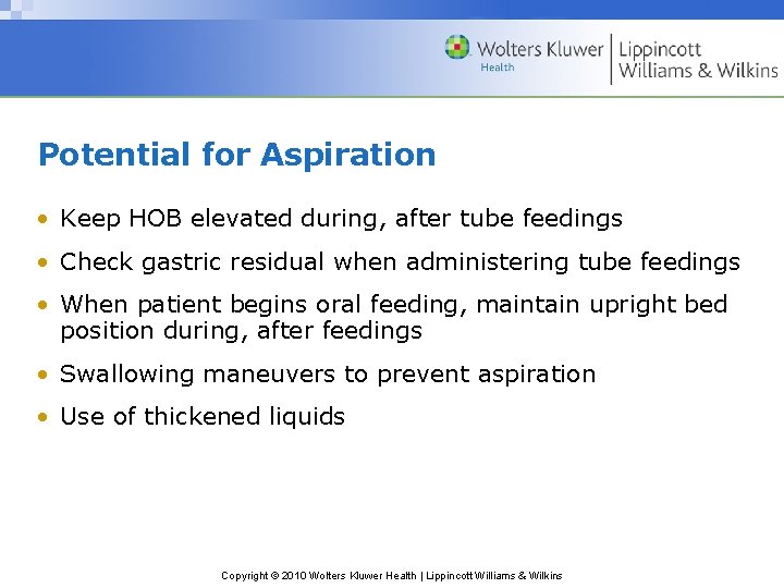 Potential for Aspiration • Keep HOB elevated during, after tube feedings • Check gastric