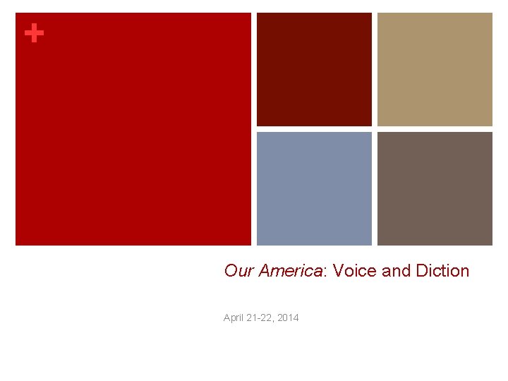 + Our America: Voice and Diction April 21 -22, 2014 