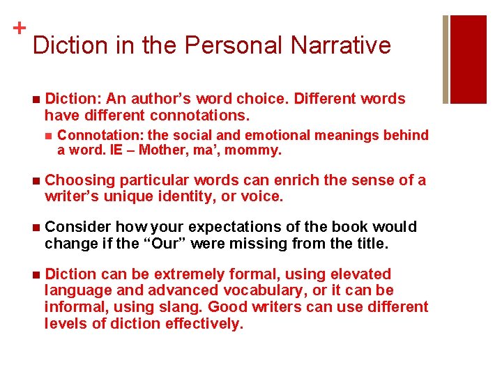 + Diction in the Personal Narrative n Diction: An author’s word choice. Different words