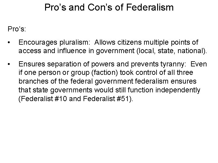 Pro’s and Con’s of Federalism Pro’s: • Encourages pluralism: Allows citizens multiple points of