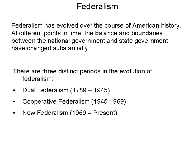 Federalism has evolved over the course of American history. At different points in time,