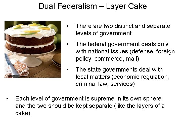 Dual Federalism – Layer Cake • • There are two distinct and separate levels