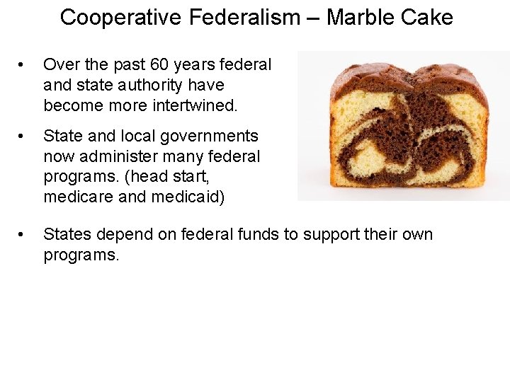 Cooperative Federalism – Marble Cake • Over the past 60 years federal and state