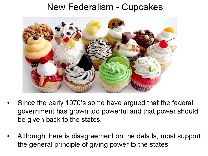 New Federalism - Cupcakes • Since the early 1970’s some have argued that the