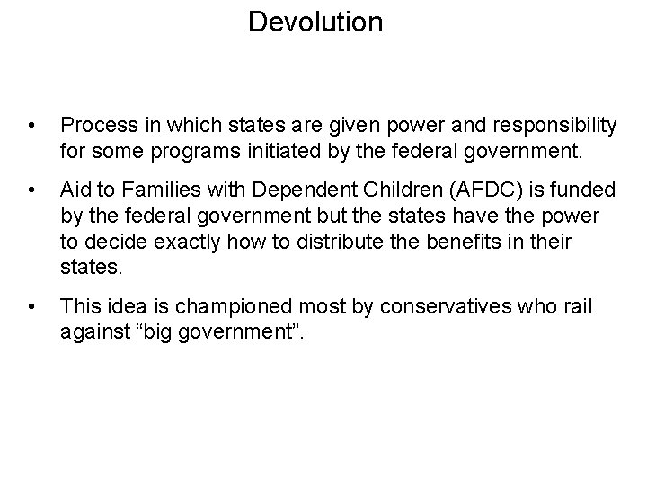 Devolution • Process in which states are given power and responsibility for some programs
