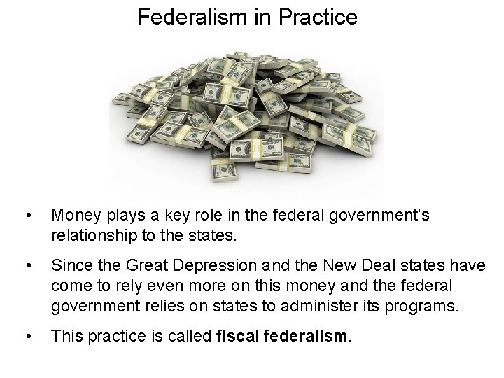 Federalism in Practice • Money plays a key role in the federal government’s relationship