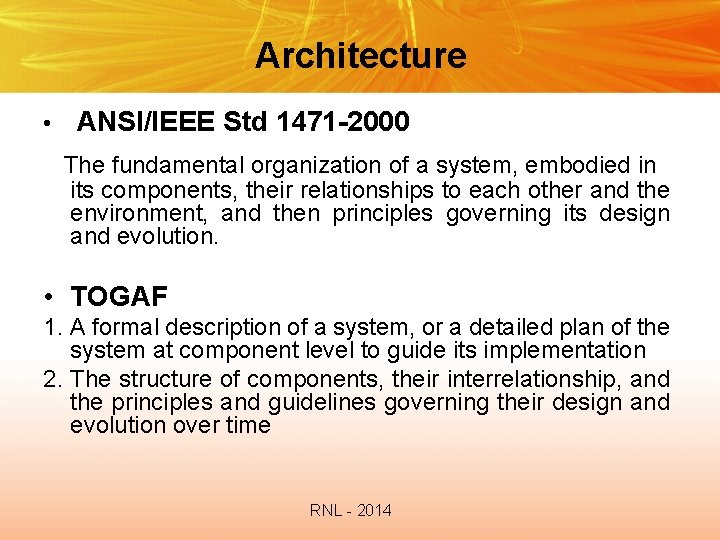 Architecture • ANSI/IEEE Std 1471 -2000 The fundamental organization of a system, embodied in