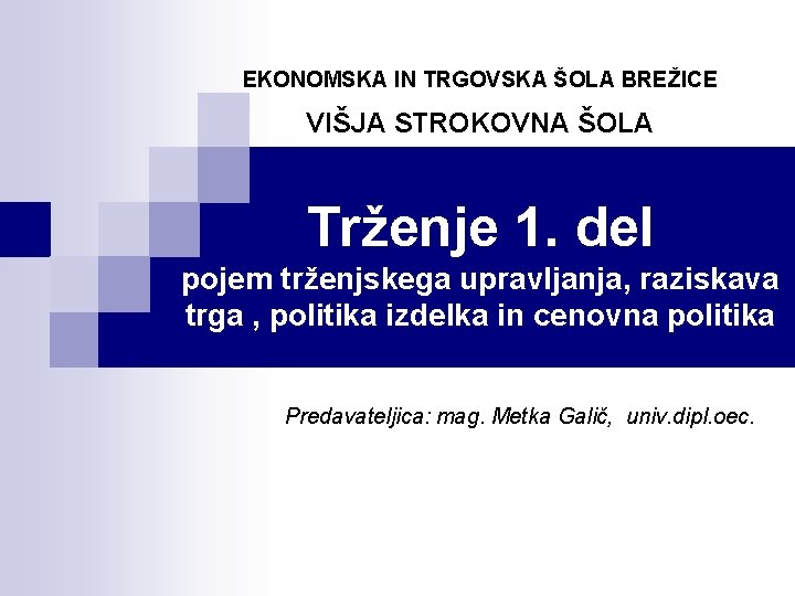 EKONOMSKA IN TRGOVSKA ŠOLA BREŽICE VIŠJA STROKOVNA ŠOLA Trženje 1. del pojem trženjskega upravljanja,