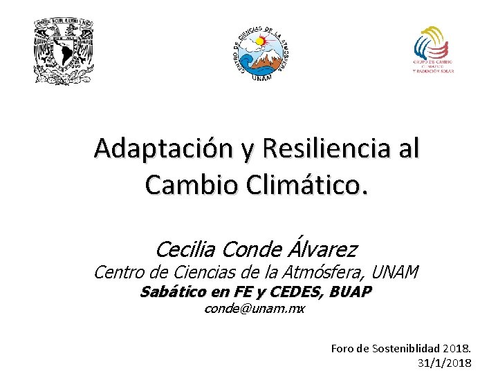 Adaptación y Resiliencia al Cambio Climático. Cecilia Conde Álvarez Centro de Ciencias de la