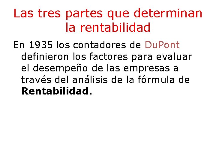 Las tres partes que determinan la rentabilidad En 1935 los contadores de Du. Pont