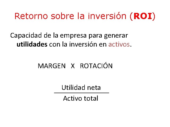 Retorno sobre la inversión (ROI) Capacidad de la empresa para generar utilidades con la