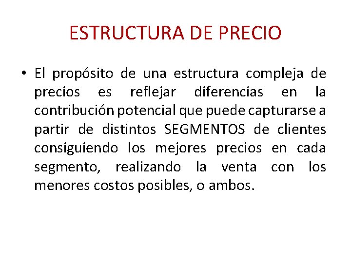 ESTRUCTURA DE PRECIO • El propósito de una estructura compleja de precios es reflejar