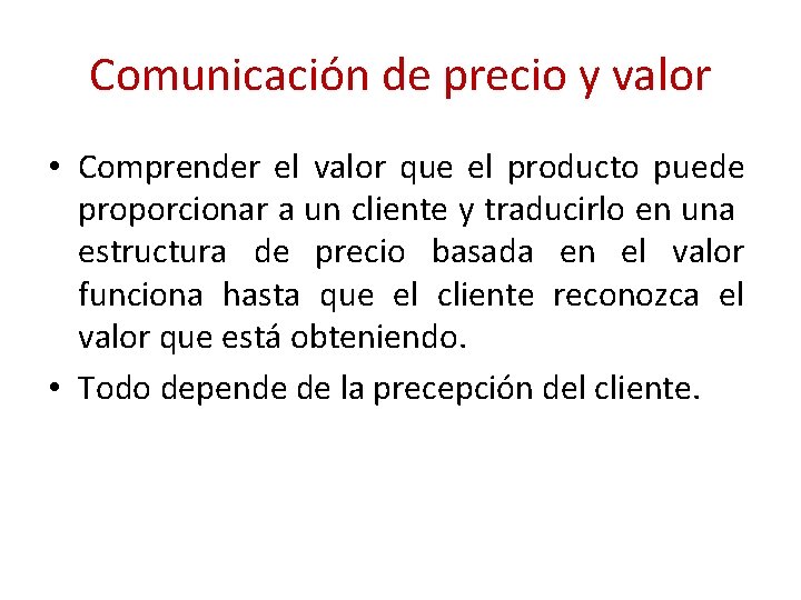 Comunicación de precio y valor • Comprender el valor que el producto puede proporcionar