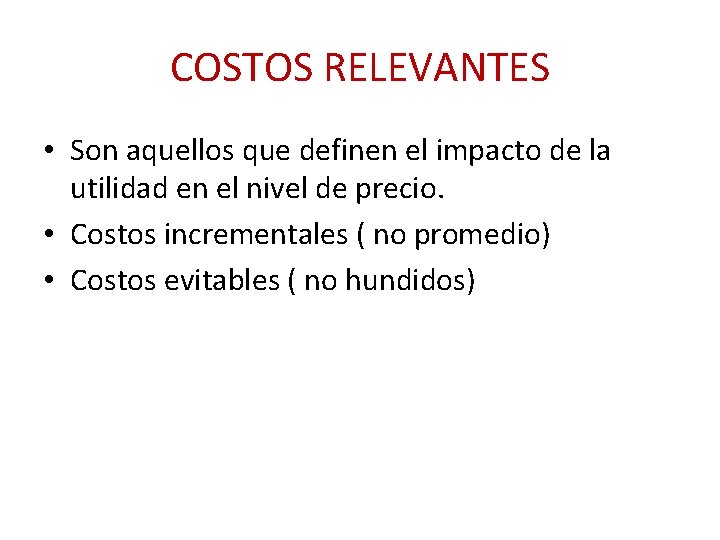 COSTOS RELEVANTES • Son aquellos que definen el impacto de la utilidad en el